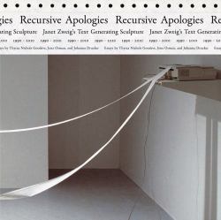 Recursive Apologies : Janet Zweig's Text Generating Sculptures 1990-2010