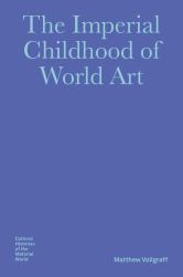 The Imperial Childhood of World Art