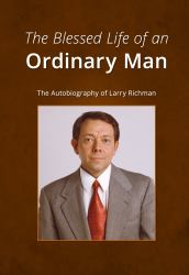 The Blessed Life of an Ordinary Man : The Autobiography of Larry Richman