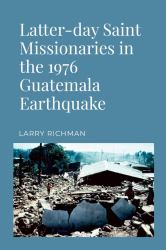 Latter-Day Saint Missionaries in the 1976 Guatemala Earthquake
