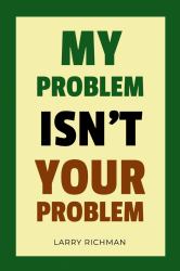 My Problem Isn't Your Problem