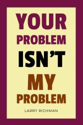 Your Problem Isn't My Problem
