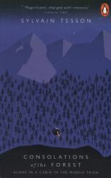 Consolations of the Forest : Alone in a Cabin in the Middle Taiga
