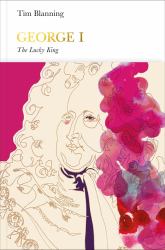 George I (Penguin Monarchs) : The Lucky King