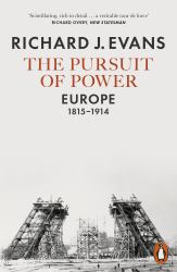 The Pursuit of Power : Europe, 1815-1914