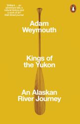 Kings of the Yukon : An Alaskan River Journey