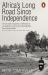 Africa's Long Road since Independence : The Many Histories of a Continent