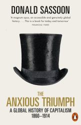 The Anxious Triumph : A Global History of Capitalism, 1860-1914