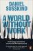 A World Without Work : Technology, Automation and How We Should Respond A World Without Work : Technology, Automation and How We Should Respond