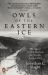 Owls of the Eastern Ice : A Quest to Find and Save the World's Largest Owl