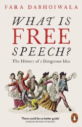What Is Free Speech? : The History of a Dangerous Idea