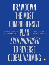 Drawdown : The Most Comprehensive Plan Ever Proposed to Roll Back Global Warming
