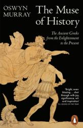 The Muse of History : The Ancient Greeks from the Enlightenment to the Present