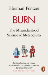 Burn : The Misunderstood Science of Metabolism