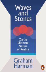 Waves and Stones : On the Ultimate Nature of Reality