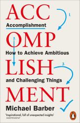 Accomplishment : How to Achieve Ambitious and Challenging Things