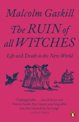 The Ruin of All Witches : Life and Death in the New World