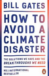 How to Avoid a Climate Disaster : The Solutions We Have and the Breakthroughs We Need