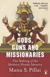 Gods, Guns and Missionaries : The Making of the Modern Hindu Identity