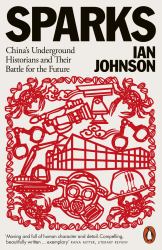 Sparks : China's Underground Historians and Their Battle for the Future