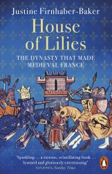 House of Lilies : The Dynasty That Made Medieval France
