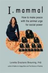 I Mammal : Why Your Brain Links Status and Happiness