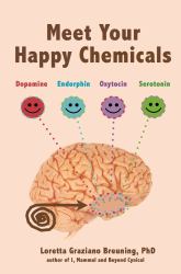 Meet Your Happy Chemicals : Dopamine, Endorphin, Oxytocin, Serotonin