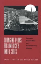 Changing Plans for America S Inner Citie : Cincinnati's over-The-rhine and Twentiet