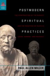 Postmodern Spiritual Practices : The Construction of the Subject and the Reception of Plato in Lacan, Derrida, and Foucault