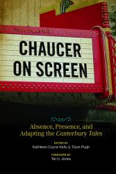 Chaucer on Screen : Absence, Presence, and Adapting the Canterbury Tales