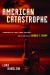 American Catastrophe : Fundamentalism, Climate Change, Gun Rights, and the Rhetoric of Donald J. Trump American Catastrophe : Fundamentalism, Climate Change, Gun Rights, and the Rhetoric of Donald J. Trump