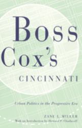 Boss Cox's Cincinnati : Urban Politics in the Progressive Era
