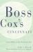 Boss Cox's Cincinnati : Urban Politics in the Progressive Era