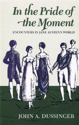In the Pride of the Moment : Encounters in Jane Austen's World