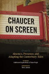 Chaucer on Screen : Absence, Presence, and Adapting the Canterbury Tales