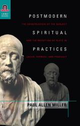 Postmodern Spiritual Practices : The Construction of the Subject and the Reception of Plato in Lacan, Derrida, and Foucault