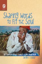 Shaping Words to Fit the Soul : The Southern Ritual Grounds of Afro-Modernism
