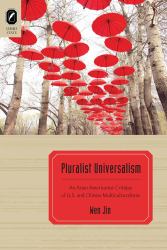 Pluralist Universalism : An Asian Americanist Critique of U. S. and Chinese Multiculturalisms