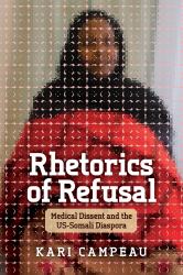 Rhetorics of Refusal : Medical Dissent and the US-Somali Diaspora