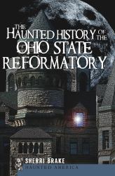 Haunted History of the Ohio State Reformatory