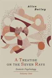 A Treatise on the Seven Rays : Esoteric Psychology. Volume One