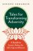 Tales for Transforming Adversity : A Buddhist Lama's Advice for Life's Ups and Downs