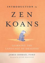Introduction to Zen Koans : Learning the Language of Dragons