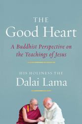 The Good Heart : A Buddhist Perspective on the Teachings of Jesus