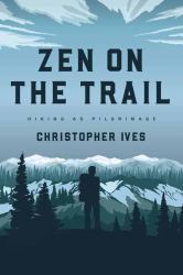 Zen on the Trail : Hiking As Pilgrimage