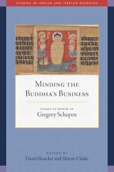 Minding the Buddha's Business : Essays in Honor of Gregory Schopen