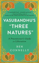 Vasubandhu's "Three Natures" : A Practitioner's Guide for Liberation
