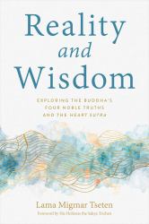 Reality and Wisdom : Exploring the Buddha's Four Noble Truths and the Heart Sutra