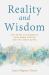Reality and Wisdom : Exploring the Buddha's Four Noble Truths and the Heart Sutra
