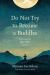 Do Not Try to Become a Buddha : Practicing Zen Right Where You Are